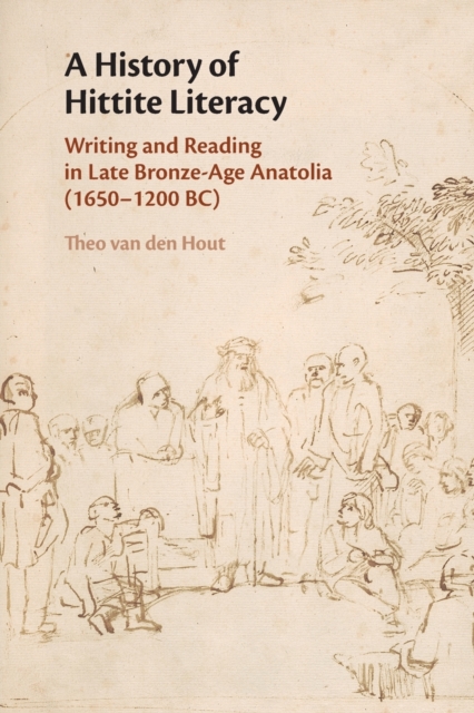 A History of Hittite Literacy : Writing and Reading in Late Bronze-Age Anatolia (1650-1200 BC), Paperback / softback Book