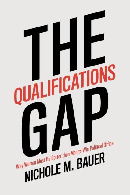 The Qualifications Gap : Why Women Must Be Better than Men to Win Political Office, Paperback / softback Book