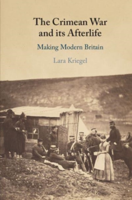 The Crimean War and its Afterlife : Making Modern Britain, Paperback / softback Book
