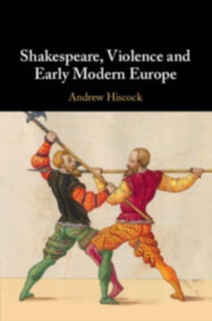 Shakespeare, Violence and Early Modern Europe, Paperback / softback Book