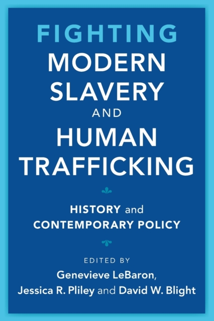 Fighting Modern Slavery and Human Trafficking : History and Contemporary Policy, Paperback / softback Book