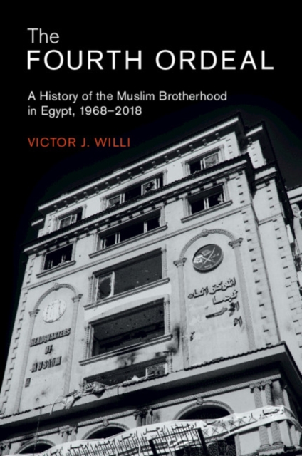 The Fourth Ordeal : A History of the Muslim Brotherhood in Egypt, 1968-2018, Paperback / softback Book
