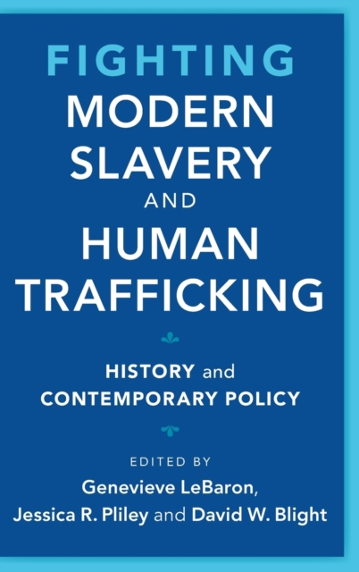 Fighting Modern Slavery and Human Trafficking : History and Contemporary Policy, Hardback Book