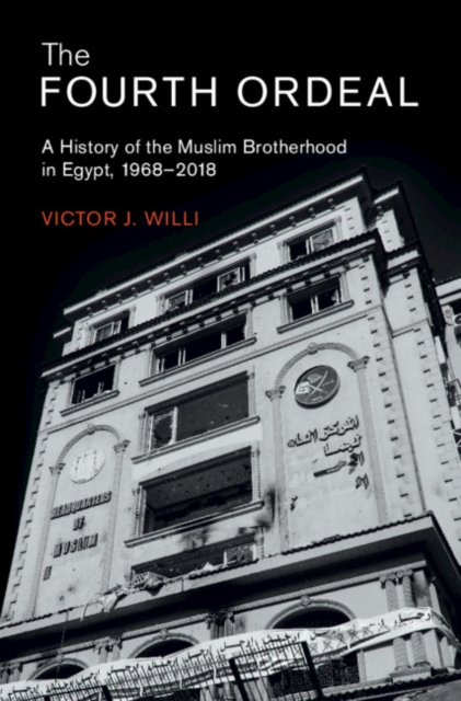 The Fourth Ordeal : A History of the Muslim Brotherhood in Egypt, 1968-2018, Hardback Book