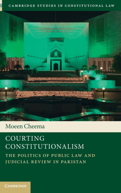 Courting Constitutionalism : The Politics of Public Law and Judicial Review in Pakistan, Hardback Book