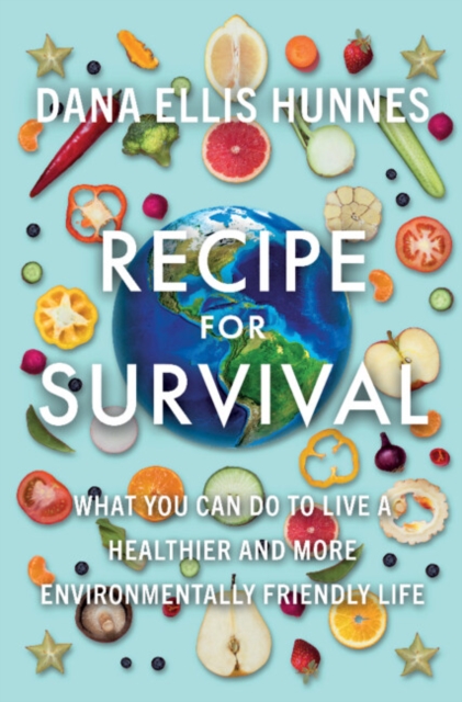 Recipe for Survival : What You Can Do to Live a Healthier and More Environmentally Friendly Life, Hardback Book