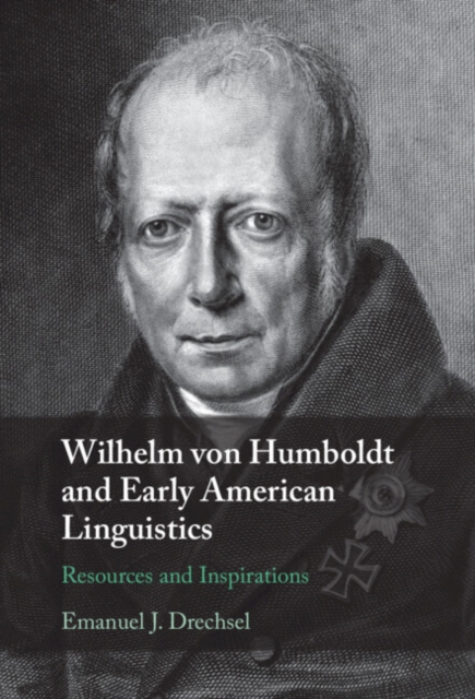 Wilhelm von Humboldt and Early American Linguistics : Resources and Inspirations, Hardback Book