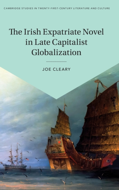 The Irish Expatriate Novel in Late Capitalist Globalization, Hardback Book