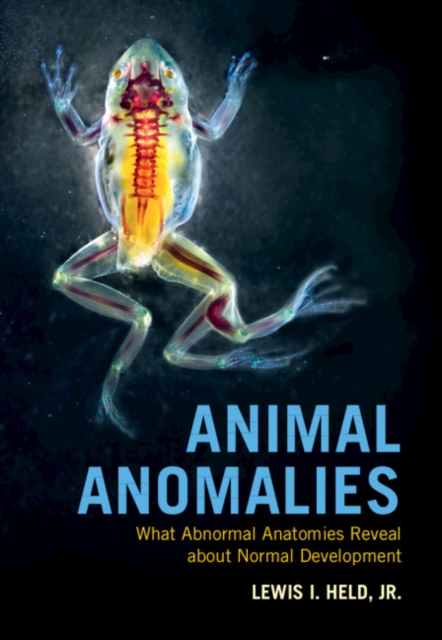 Animal Anomalies : What Abnormal Anatomies Reveal about Normal Development, Hardback Book