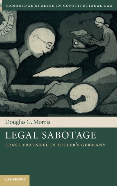Legal Sabotage : Ernst Fraenkel in Hitler's Germany, Hardback Book