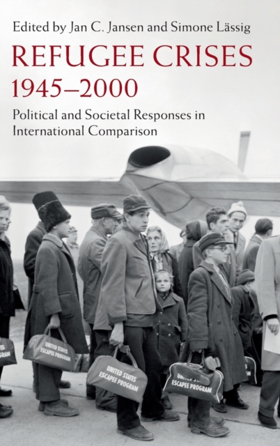 Refugee Crises, 1945-2000 : Political and Societal Responses in International Comparison, Hardback Book