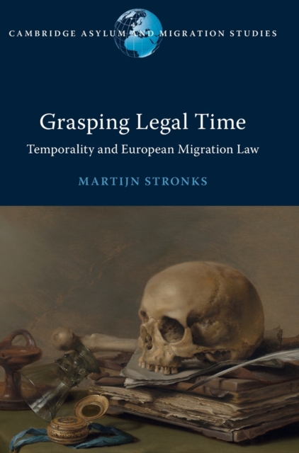Grasping Legal Time : Temporality and European Migration Law, Hardback Book