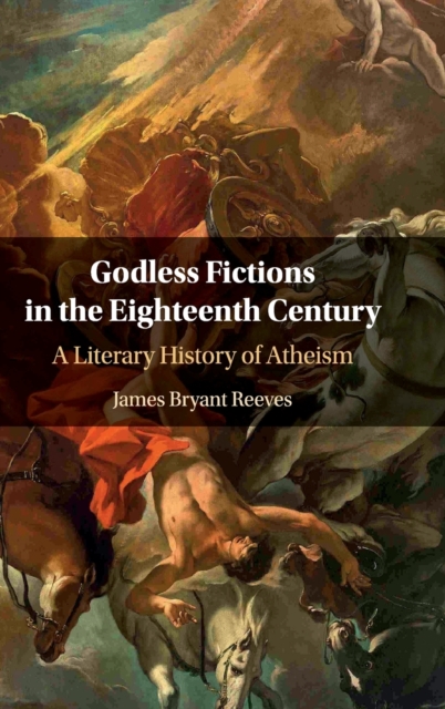 Godless Fictions in the Eighteenth Century : A Literary History of Atheism, Hardback Book