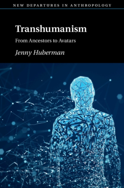 Transhumanism : From Ancestors to Avatars, Hardback Book