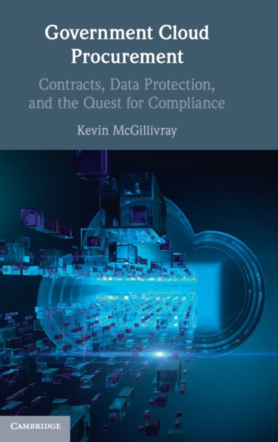 Government Cloud Procurement : Contracts, Data Protection, and the Quest for Compliance, Hardback Book