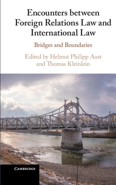 Encounters between Foreign Relations Law and International Law : Bridges and Boundaries, Hardback Book