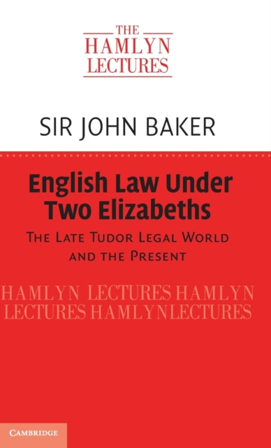English Law Under Two Elizabeths : The Late Tudor Legal World and the Present, Hardback Book