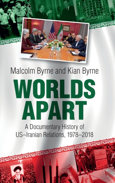 Worlds Apart : A Documentary History of US-Iranian Relations, 1978-2018, Hardback Book