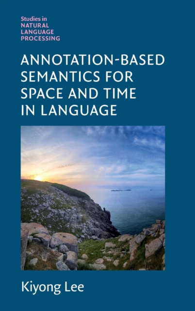 Annotation-Based Semantics for Space and Time in Language, Hardback Book