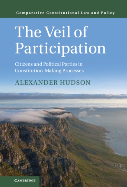 The Veil of Participation : Citizens and Political Parties in Constitution-Making Processes, Hardback Book