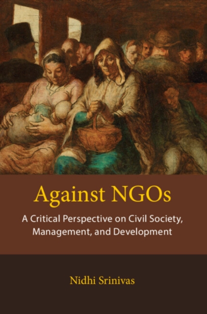 Against NGOs : A Critical Perspective on Civil Society, Management and Development, Hardback Book