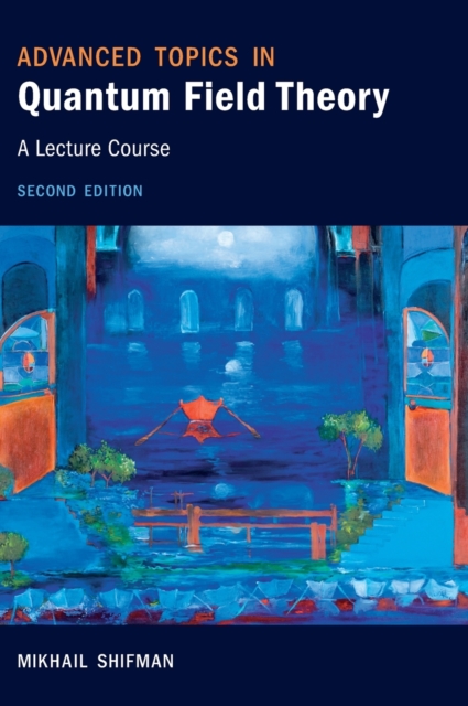 Advanced Topics in Quantum Field Theory : A Lecture Course, Hardback Book