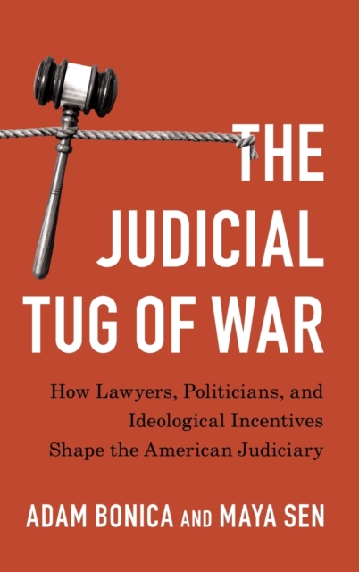 The Judicial Tug of War : How Lawyers, Politicians, and Ideological Incentives Shape the American Judiciary, Hardback Book