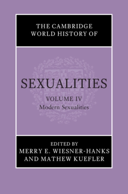 The Cambridge World History of Sexualities: Volume 4, Modern Sexualities, Hardback Book