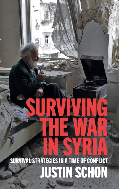 Surviving the War in Syria : Survival Strategies in a Time of Conflict, Hardback Book