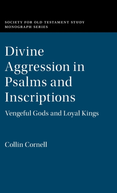 Divine Aggression in Psalms and Inscriptions : Vengeful Gods and Loyal Kings, Hardback Book