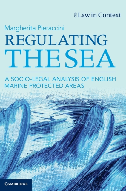 Regulating the Sea : A Socio-Legal Analysis of English Marine Protected Areas, Hardback Book