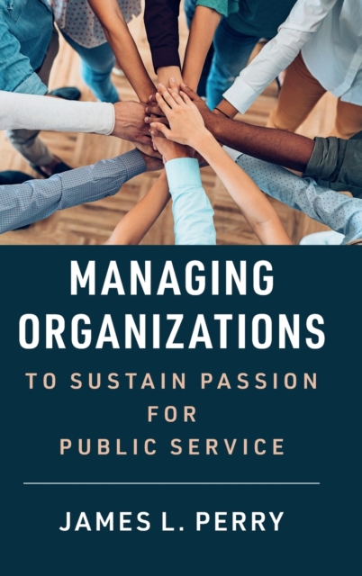 Managing Organizations to Sustain Passion for Public Service, Hardback Book