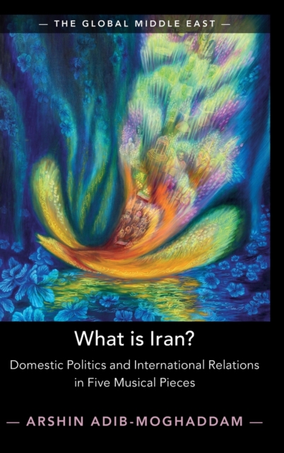 What is Iran? : Domestic Politics and International Relations in Five Musical Pieces, Hardback Book