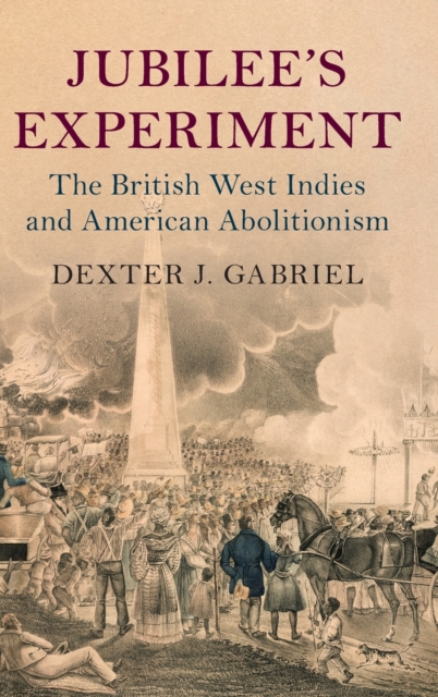 Jubilee's Experiment : The British West Indies and American Abolitionism, Hardback Book