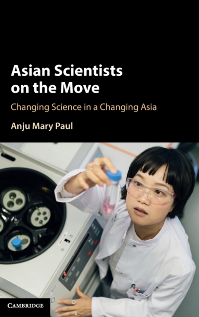 Asian Scientists on the Move : Changing Science in a Changing Asia, Hardback Book