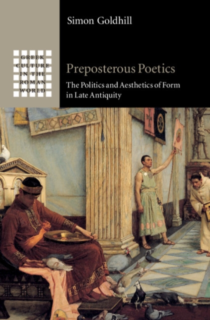 Preposterous Poetics : The Politics and Aesthetics of Form in Late Antiquity, EPUB eBook