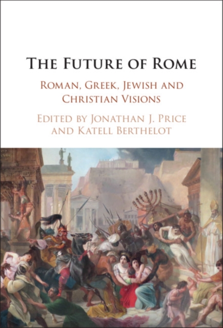 Future of Rome : Roman, Greek, Jewish and Christian Visions, PDF eBook