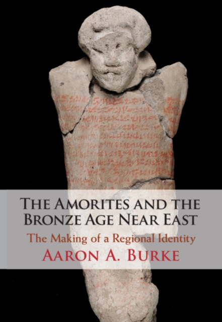 Amorites and the Bronze Age Near East : The Making of a Regional Identity, EPUB eBook