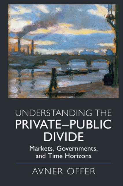 Understanding the Private-Public Divide : Markets, Governments, and Time Horizons, EPUB eBook