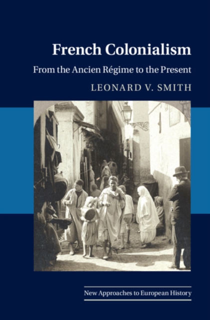French Colonialism : From the Ancien Regime to the Present, PDF eBook