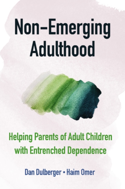 Non-Emerging Adulthood : Helping Parents of Adult Children with Entrenched Dependence, EPUB eBook