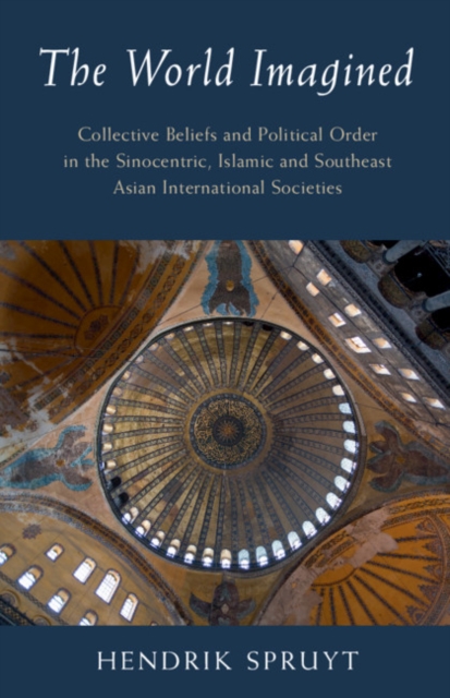 World Imagined : Collective Beliefs and Political Order in the Sinocentric, Islamic and Southeast Asian International Societies, EPUB eBook