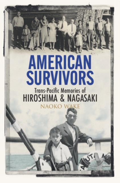 American Survivors : Trans-Pacific Memories of Hiroshima and Nagasaki, EPUB eBook