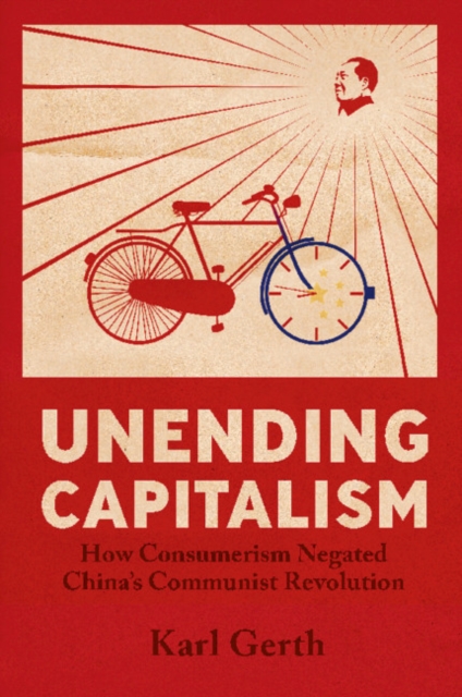 Unending Capitalism : How Consumerism Negated China's Communist Revolution, EPUB eBook