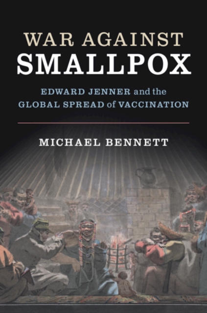 War Against Smallpox : Edward Jenner and the Global Spread of Vaccination, PDF eBook