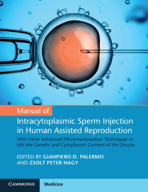 Manual of Intracytoplasmic Sperm Injection in Human Assisted Reproduction : With Other Advanced Micromanipulation Techniques to Edit the Genetic and Cytoplasmic Content of the Oocyte, PDF eBook