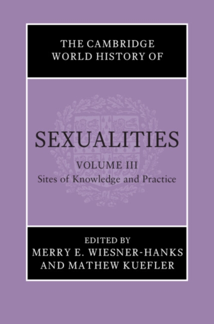 The Cambridge World History of Sexualities: Volume 3, Sites of Knowledge and Practice, PDF eBook