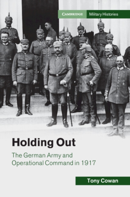 Holding Out : The German Army and Operational Command in 1917, PDF eBook