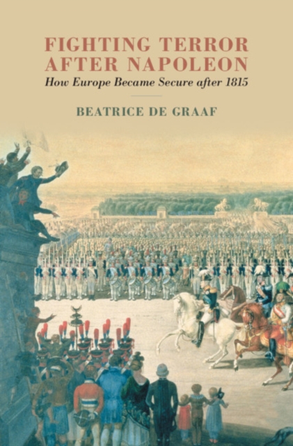 Fighting Terror after Napoleon : How Europe Became Secure after 1815, PDF eBook
