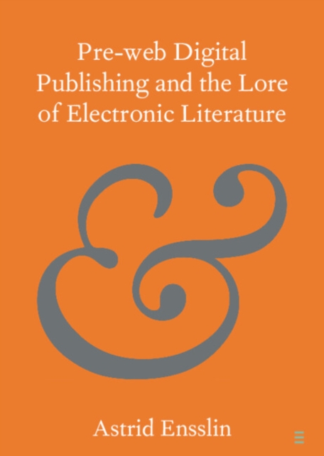 Pre-web Digital Publishing and the Lore of Electronic Literature, PDF eBook